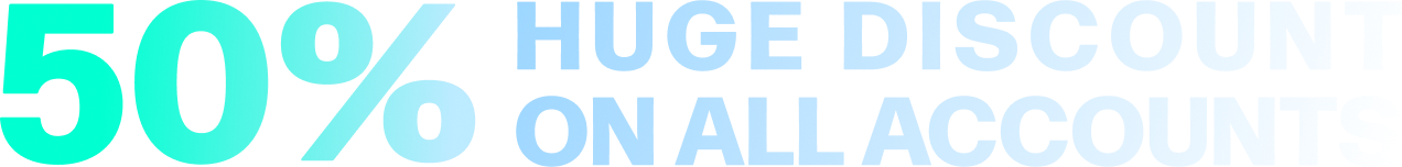 50% Huge discount ON ALL ACCOUNTS