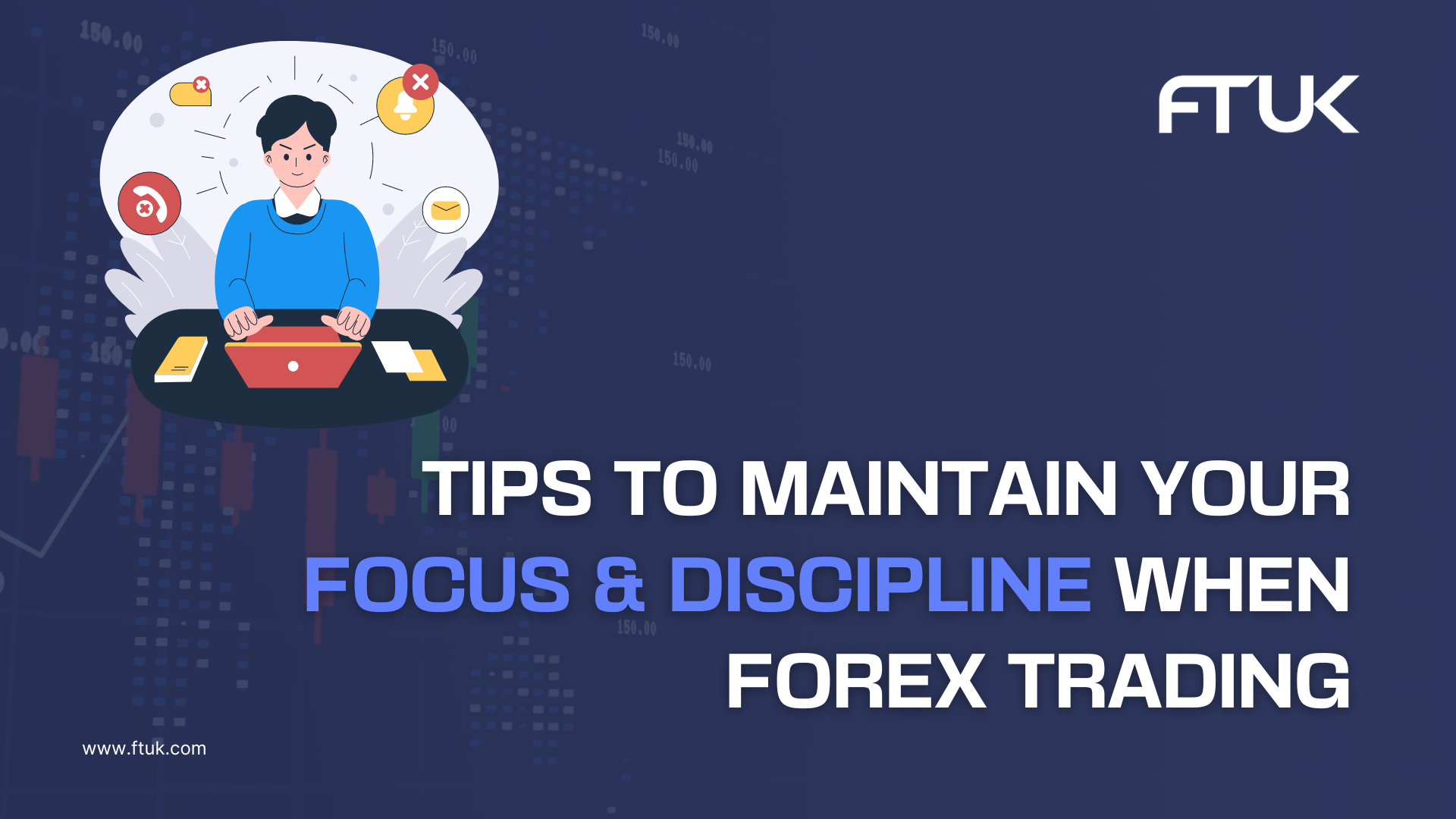 Tips To Maintain Your Focus & Discipline When Forex Trading