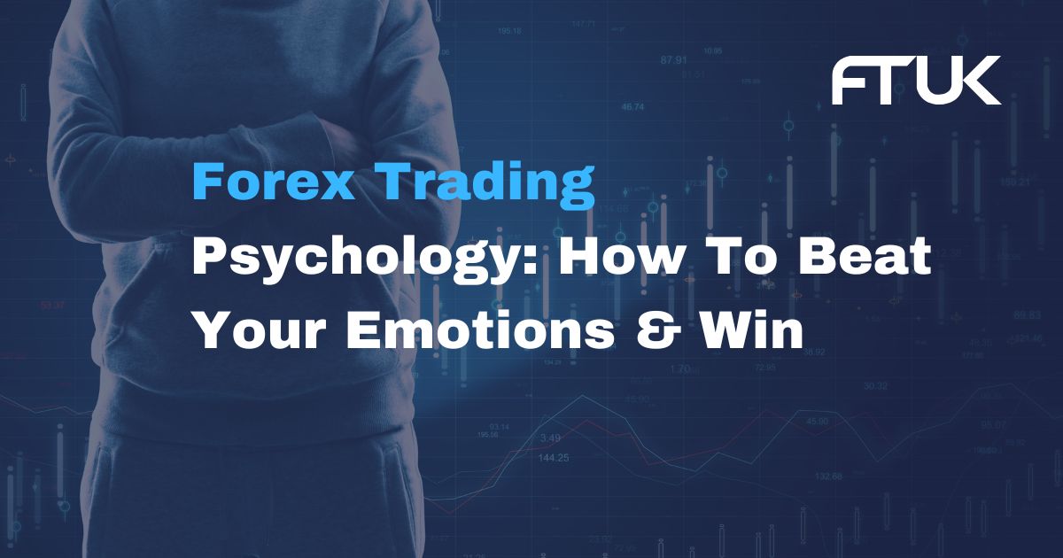 Forex Trading Psychology: How To Beat Your Emotions & Win