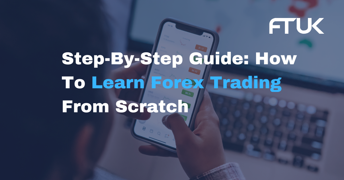 Step-By-Step Guide: How To Learn Forex Trading From Scratch