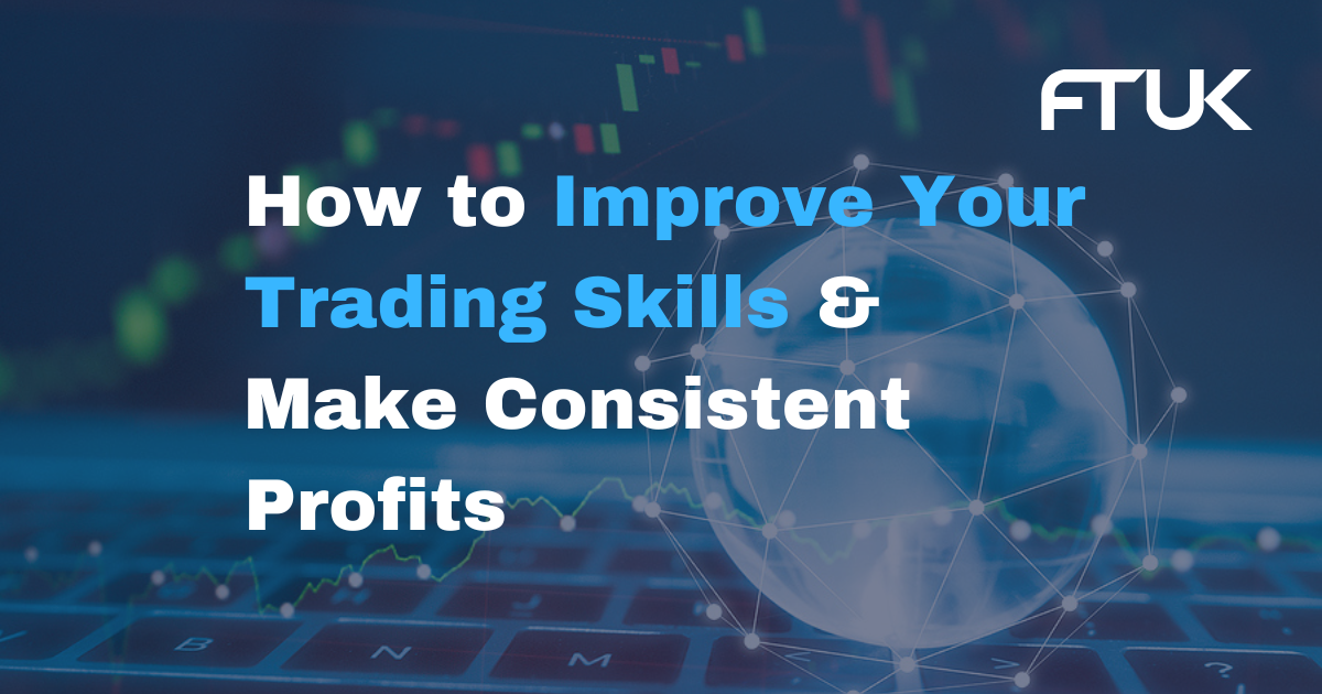 How to Improve Your Trading Skills & Make Consistent Profits