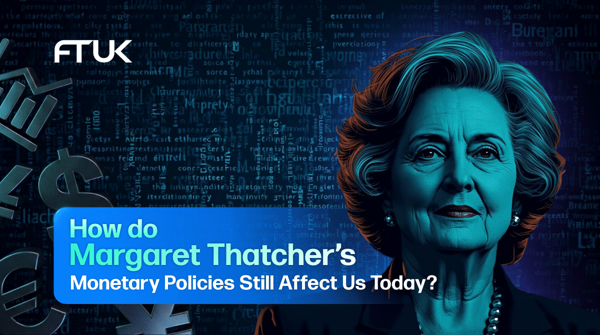 How Do Margaret Thatcher’s Monetary Policies Still Affect Us Today?
